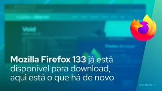 Mozilla Firefox 133 já está disponível para download, aqui está o que há de novo