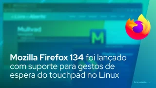Mozilla Firefox 134 foi lançado com suporte para gestos de espera do touchpad no Linux