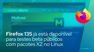 Firefox 135 já está disponível para testes beta públicos com pacotes XZ no Linux