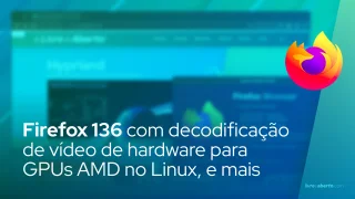 Firefox 136 promete decodificação de vídeo de hardware para GPUs AMD no Linux, guias verticais