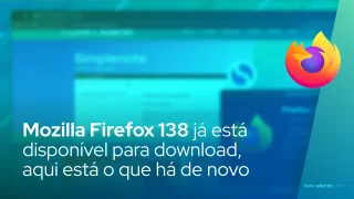 Mozilla Firefox 138 já está disponível para download, aqui está o que há de novo