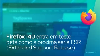 Firefox 140 entra em teste beta como a próxima série ESR (Extended Support Release)