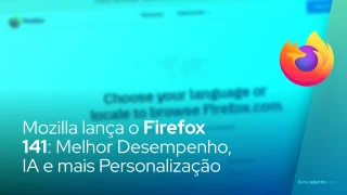 Mozilla lança o Firefox 141: Melhor Desempenho, Sugerências de IA e mais Personalização