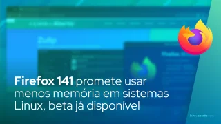 Firefox 141 promete usar menos memória em sistemas Linux, beta já disponível