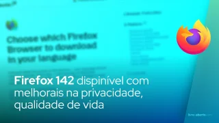 Firefox 142 dispinível com melhorais na privacidade, qualidade de vida