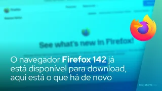 O navegador Firefox 142 já está disponível para download, aqui está o que há de novo