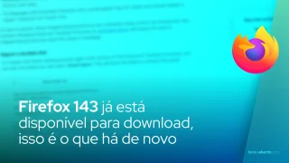 Firefox 143 já está disponível para download, isso é o que há de novo