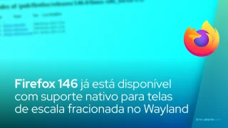 Firefox 146 já está disponível com suporte nativo para telas de escala fracionada no Wayland