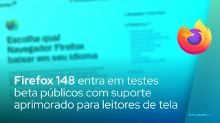Firefox 148 entra em testes beta públicos com suporte aprimorado para leitores de tela