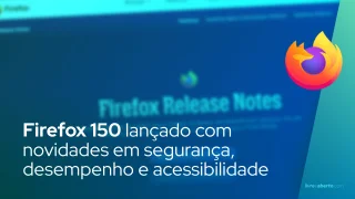 Firefox 150 lançado com novidades em segurança, desempenho e acessibilidade
