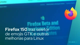 Firefox 150 traz seletor de emojis GTK e outras melhorias para Linux