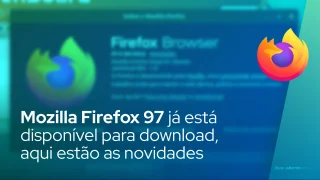 Mozilla Firefox 97 já está disponível para download, aqui estão as novidades