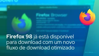 Firefox 98 já está disponível para download com um novo fluxo de download otimizado