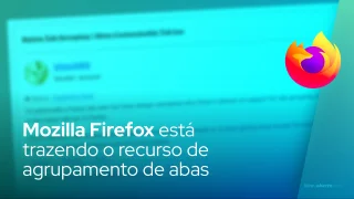 Mozilla Firefox está trazendo o recurso de agrupamento de abas