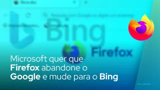 Microsoft quer que Firefox abandone o Google e mude para o Bing
