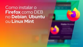 Como instalar o Firefox como um pacote DEB no Debian, Ubuntu ou Linux Mint