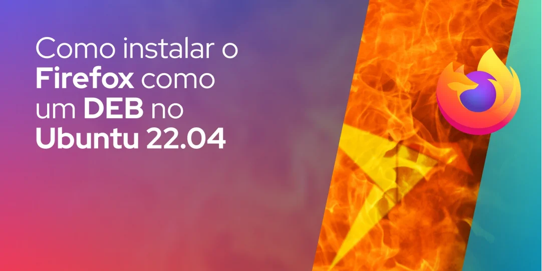 Como instalar o Firefox como um DEB no Ubuntu 22.04 (Desculpa ae, Snap)