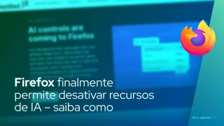 Firefox agora permite desativar recursos de IA – saiba como