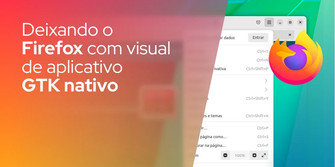 Deixando o Firefox com visual de aplicativo GTK nativo