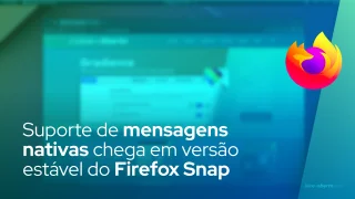 Suporte de mensagens nativas chega em versão estável do Firefox Snap