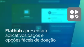 Flathub apresentará aplicativos pagos e opções fáceis de doação
