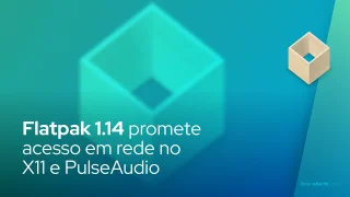 Flatpak 1.14 promete acesso em rede no X11 e PulseAudio