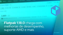 Flatpak 1.18.0 chega com melhorias de desempenho, suporte AMD e correções de bugs