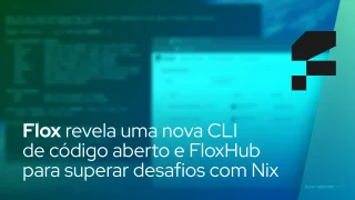 Flox revela uma nova CLI de código aberto e FloxHub para superar desafios com Nix
