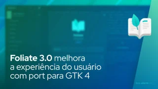 Foliate 3.0 melhora a experiência do usuário com port para GTK 4