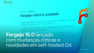 Forgejo 16.0: mudanças críticas e novidades em self-hosted Git
