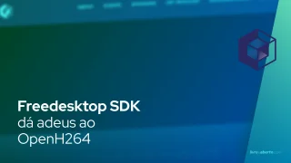 Freedesktop SDK dá adeus ao OpenH264