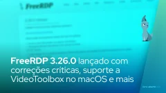 FreeRDP 3.26.0 lançado com correções críticas, suporte a VideoToolbox no macOS e modernização do cliente Android