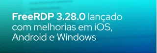FreeRDP 3.28.0 lançado em 6 de julho de 2026 traz clientes iOS revitalizados, suporte Android aprimorado, atualizações no Windows, correções de segurança e diversas otimizações. Confira as novidades no site oficial.