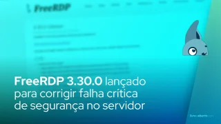FreeRDP 3.30.0 corrige falha crítica de segurança no servidor