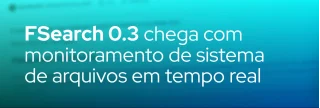 Conheça o FSearch 0.3: monitoramento de pastas, indexação por diretório, regras de exclusão avançadas e muito mais para Linux.
