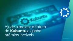 Ajude a moldar o futuro do Kubuntu e ganhe prêmios incríveis