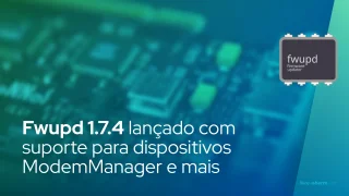 Fwupd 1.7.4 lançado com suporte para dispositivos ModemManager e mais