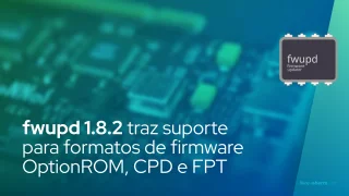 fwupd 1.8.2 traz suporte para formatos de firmware OptionROM, CPD e FPT