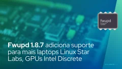 Fwupd 1.8.7 adiciona suporte para mais laptops Linux Star Labs, GPUs Intel Discrete