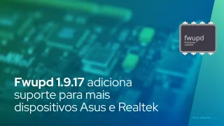 Fwupd 1.9.17 adiciona suporte para mais dispositivos Asus e Realtek