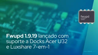 Fwupd 1.9.19 lançado com suporte a Docks Acer U32 e Luxshare 7-em-1