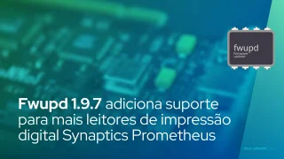 Fwupd 1.9.7 adiciona suporte para mais leitores de impressão digital Synaptics Prometheus