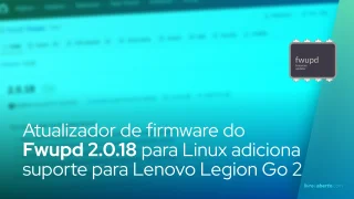 Atualizador de firmware Fwupd 2.0.18 para Linux adiciona suporte para Lenovo Legion Go 2