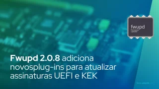 Fwupd 2.0.8 adiciona novos plug-ins para atualizar o banco de dados de assinatura UEFI e KEK
