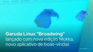 Garuda Linux "Broadwing" lançado com nova edição Mokka, novo aplicativo de boas-vindas