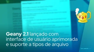 Geany 2.1 IDE de código aberto lançado com interface de usuário aprimorada e suporte a tipos de arquivo