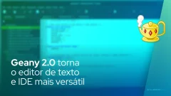 Geany 2.0 torna o editor de texto e IDE mais versátil