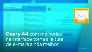 Geary 44 com melhorias na interface torna a leitura de e-mails ainda melhor