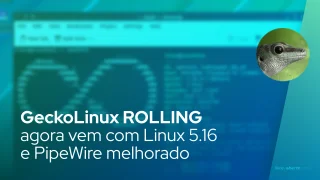GeckoLinux ROLLING agora vem com Linux 5.16 e PipeWire melhorado