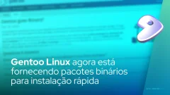 Gentoo Linux agora está fornecendo pacotes binários para instalação rápida de software
